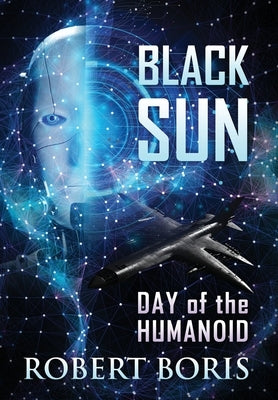 Black Sun: Day of the Humanoid by Boris, Robert