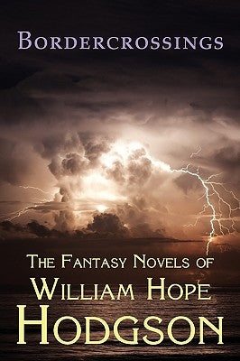 Bordercrossings: The Fantasy Novels of William Hope Hodgson by Hodgson, William Hope