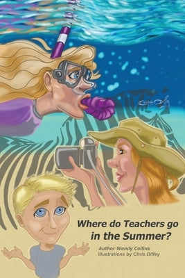 Where do Teachers go in the Summer? by Collins, Wyndylyn