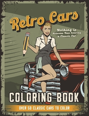 Retro Cars Coloring Book: Nothing is Awesome Than Coloring a Classic Car, Over 50 Classic Cars to Color by Jeanpaulmozart