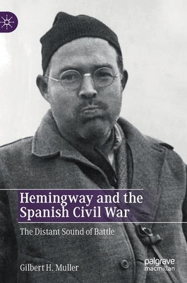 Hemingway and the Spanish Civil War: The Distant Sound of Battle by Muller, Gilbert H.