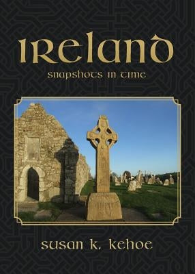 Ireland: Snapshots in Time by Kehoe, Susan