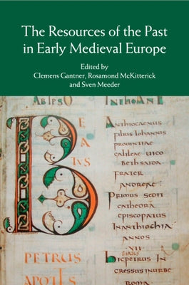 The Resources of the Past in Early Medieval Europe by Gantner, Clemens