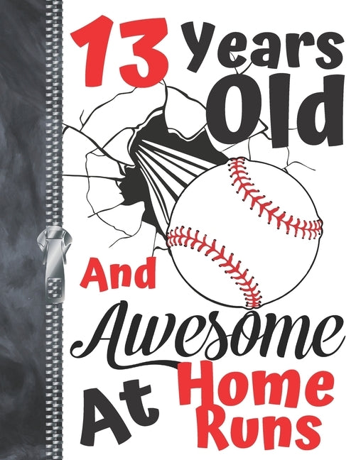 13 Years Old And Awesome At Home Runs: Baseball Doodling College Ruled Composition Writing Notebook For Teen Boys And Girls by Addict, Writing