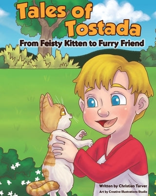 Tales of Tostada: From Feisty Kitten to Furry Friend by Tarver, Christian