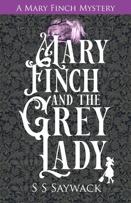 Mary Finch and the Grey Lady by Saywack, Shiv S.