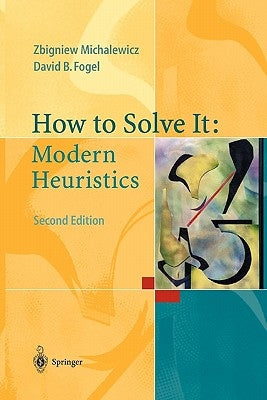 How to Solve It: Modern Heuristics by Michalewicz, Zbigniew