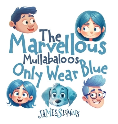 The Marvellous Mullabaloos Only Wear Blue by Sismanes, James