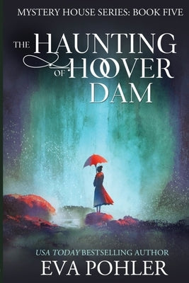 The Haunting of Hoover Dam by Pohler, Eva