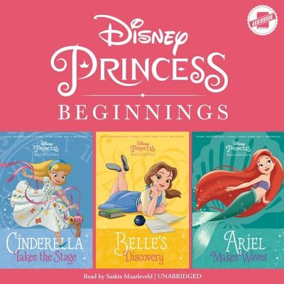 Disney Princess Beginnings: Cinderella, Belle & Ariel: Cinderella Takes the Stage, Belle's Discovery, Ariel Makes Waves by Disney Press