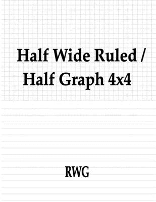 Half Wide Ruled / Half Graph 4x4: 50 Pages 8.5 X 11 by Rwg