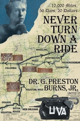 Never Turn Down a Ride: 10,000 Miles, 56 days, 20 dollars by Burns, G. Preston, Jr.