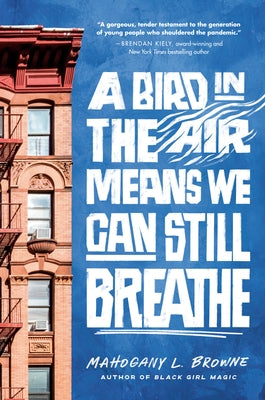 A Bird in the Air Means We Can Still Breathe by Browne, Mahogany L.