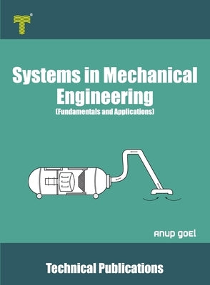 Systems in Mechanical Engineering by Goel, Anup