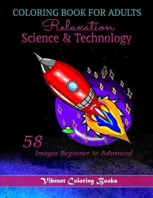 Coloring Book For adults Relaxation Science & Technology: 58 Images Beginner to Advanced by Books, Vibrant Coloring