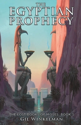 The Egyptian Prophecy: The Lost Books of Moses: Book 1 by Winkelman, Gil