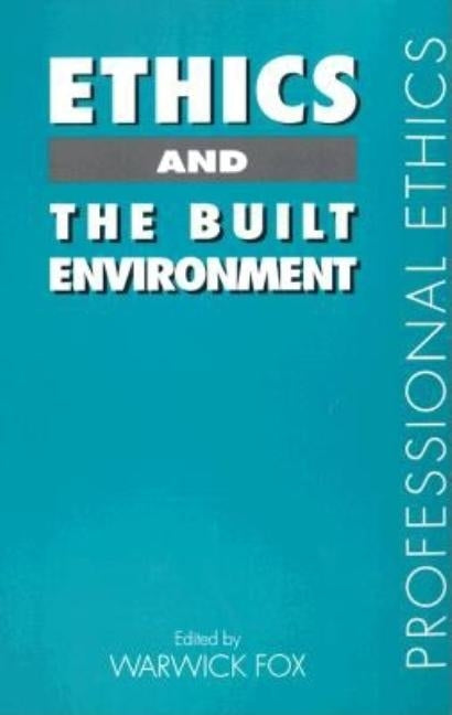 Ethics and the Built Environment by Fox, Warwick