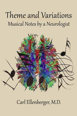 Theme and Variations: Musical Notes by a Neurologist by Ellenberger, Carl