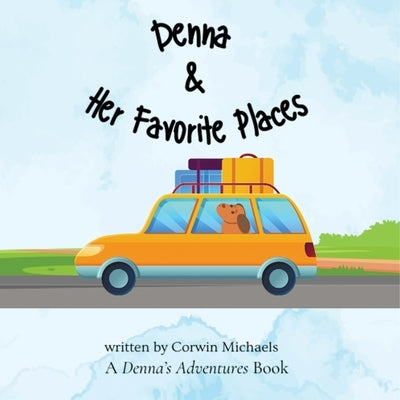 Denna & Her Favorite Places: Denna's Adventures by Michaels, Corwin