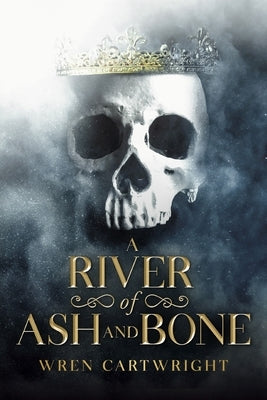 A River of Ash and Bone by Cartwright, Wren