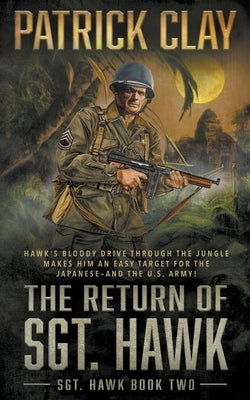 The Return of Sgt. Hawk: A World War II Novel by Clay, Patrick