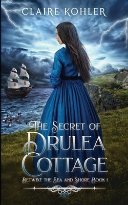 The Secret of Drulea Cottage: A Scottish Fantasy Romance by Kohler, Claire