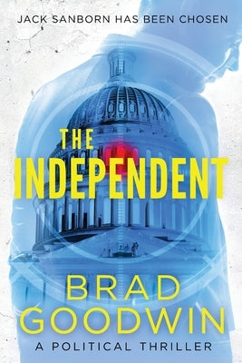 The Independent: A Political Thriller by Goodwin, Brad