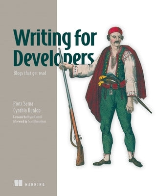 Writing for Developers: Blogs That Get Read by Sarna, Piotr