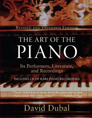 The Art of the Piano: Its Performers, Literature, and Recordings Revised by Dubal, David