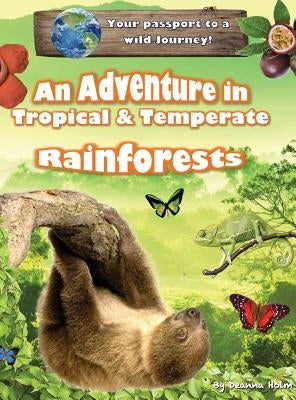 An Adventure in Tropical & Temperate Rainforests by Holm, Deanna