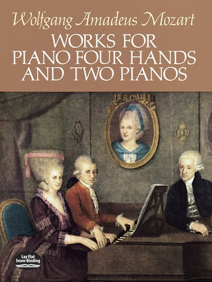 Works for Piano Four Hands and Two Pianos by Mozart, Wolfgang Amadeus