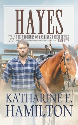 Hayes: The Brothers of Hastings Ranch Series: Book Five by Hamilton, Katharine E.