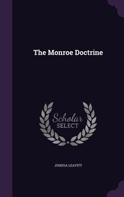 The Monroe Doctrine by Leavitt, Joshua