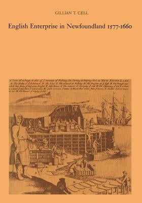 English Enterprise in Newfoundland 1577-1660 by Cell, Gillian T.