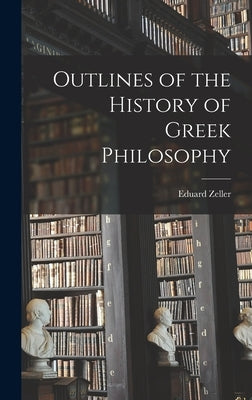 Outlines of the History of Greek Philosophy by Zeller, Eduard