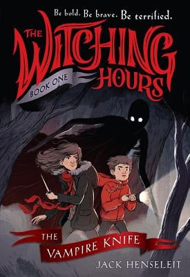 The Witching Hours: The Vampire Knife by Henseleit, Jack