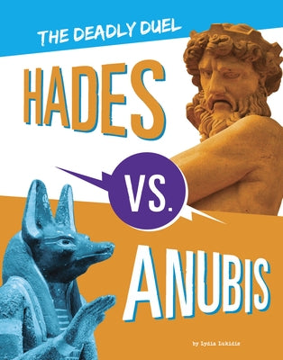 Hades vs. Anubis: The Deadly Duel by Lukidis, Lydia