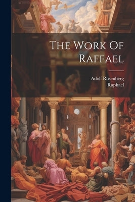 The Work Of Raffael by Raphael