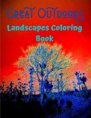 Great Outdoors Landscapes Coloring Book: Beautiful Nature Scenes Coloring Book For Adults - Landscapes - Country Home and Farm Scenes for Adults by Coloring Nature Se, Edition