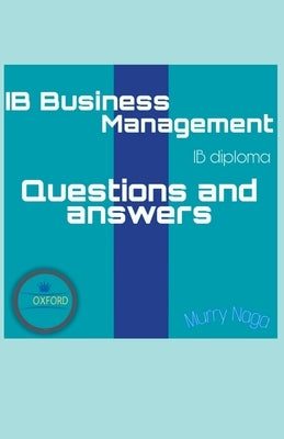 IB Business Management Questions and Answers pack by Naga, Murry