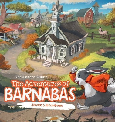 The Adventures of Barnabas: The Eastern Bunny by Knochelmann, Jerome D.