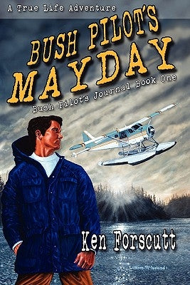 Bush Pilot's Mayday by Forscutt, Ken