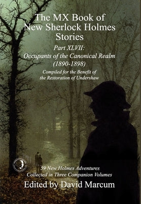 The MX Book of New Sherlock Holmes Stories Part XLVII: Occupants of the Canonical Realm 1890-1898 by Marcum, David