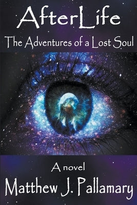 AfterLife: The Adventures of a Lost Soul by Pallamary, Matthew J.