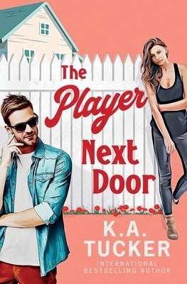 The Player Next Door by Tucker, K. a.