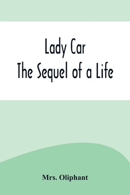 Lady Car: The Sequel of a Life by Oliphant