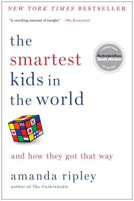 The Smartest Kids in the World: And How They Got That Way by Ripley, Amanda