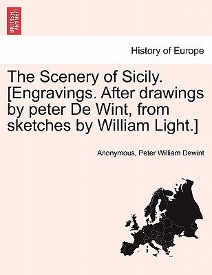 The Scenery of Sicily. [Engravings. After Drawings by Peter de Wint, from Sketches by William Light.] by Anonymous