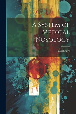 A System of Medical Nosology by Macbraire, J.