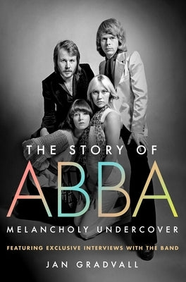 The Story of Abba: Melancholy Undercover by Gradvall, Jan